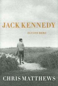  &ldquo;Jack Kennedy, Elusive Hero&rdquo; by Chris Matthews